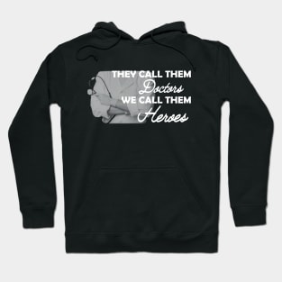 Doctor - They call them doctors We call them heroes Hoodie